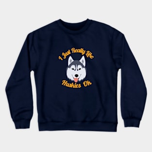 I Just really like Huskies Ok Crewneck Sweatshirt